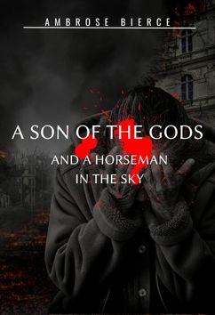 A Son of the Gods and A Horseman in the Sky | Ambrose Bierce