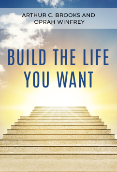 Build the Life You Want | Arthur C. Brooks and Oprah Winfrey