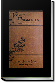 Comic Tragedies | Louisa May Alcott