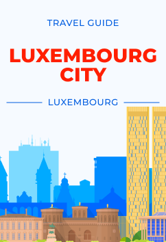 Luxembourg City - Luxembourg | Travel Guide