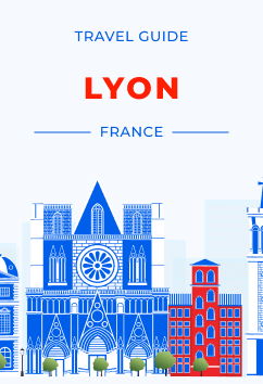Lyon - France | Travel Guide