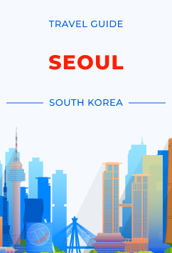 Seoul - South Korea | Travel Guide