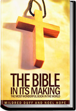 The Bible in its Making: The Most Wonderful Book in the World | Mildred Duff and Noel Hope