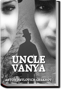 Uncle Vanya | Anton Pavlovich Chekhov