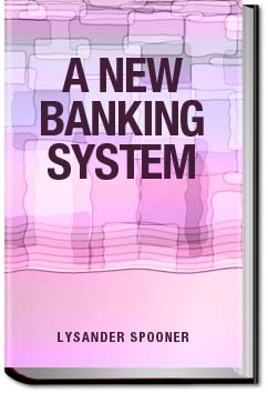 A New Banking System | Lysander Spooner