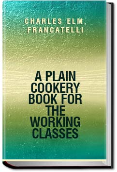 A Plain Cookery Book for the Working Classes | Charles Elmé Francatelli