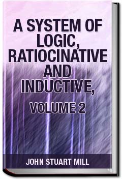 A System Of Logic, Ratiocinative And Inductive | John Stuart Mill