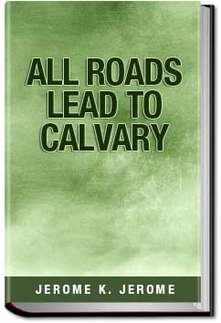 All Roads Lead to Calvary | Jerome K. Jerome
