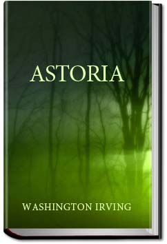 Astoria, or, anecdotes of an enterprise beyond the | Washington Irving Astoria, or, anecdotes of an enterprise beyond the | Washington Irving