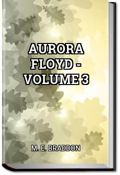 Aurora Floyd - Volume 3 | M. E. Braddon