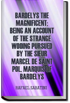 Bardelys the Magnificent; being an account of the | Rafael Sabatini