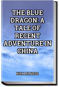 The Blue Dragon: A Tale of Recent Adventure in China | Kirk Munroe