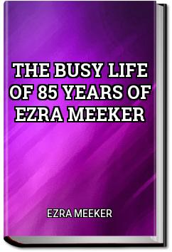 The Busy Life of 85 Years of Ezra Meeker | Ezra Meeker