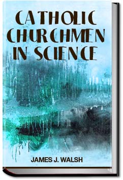 Catholic Churchmen in Science | James J. Walsh