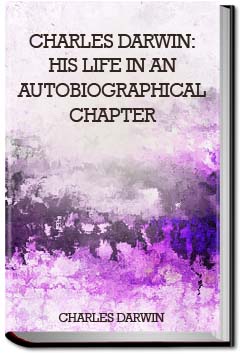 Charles Darwin: His Life in an Autobiographical Chapter | Charles Darwin