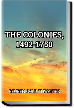 The Colonies, 1492-1750 | Reuben Gold Thwaites