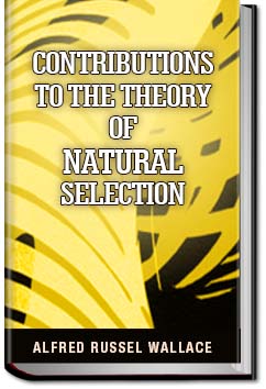 Contributions to the Theory of Natural Selection | Alfred Russel Wallace