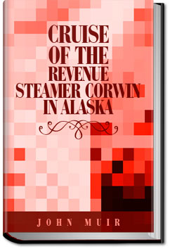 Cruise of the Revenue-Steamer Corwin in Alaska and | John Muir