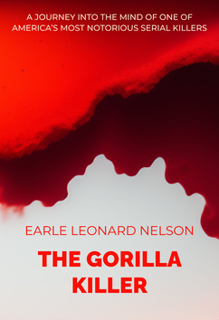 Earle Leonard Nelson - The Gorilla Killer | Serial Killers