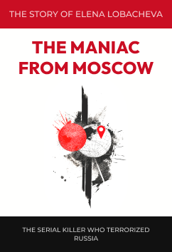 Elena Lobacheva - The Maniac from Moscow | Serial Killers