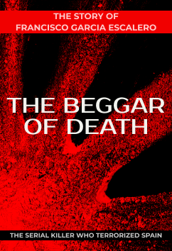Francisco Garcia Escalero - The Beggar of Death | Serial Killers