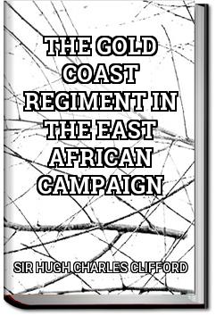 The Gold Coast Regiment in the East African Campaign | Sir Hugh Charles Clifford