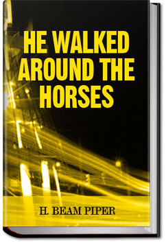 He Walked Around the Horses | H. Beam Piper