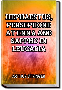 Hephaestus, Persephone at Enna and Sappho in Leucadia | Arthur Stringer