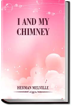 I and My Chimney | Herman Melville