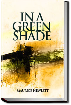 In a Green Shade | Maurice Henry Hewlett In a Green Shade | Maurice Henry Hewlett