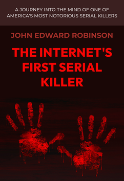 John Edward Robinson - The Internet's First Serial Killer | Serial Killers
