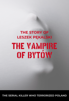 Leszek Pękalski - The Vampire of Bytów | Serial Killers