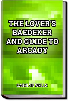 The Lover's Baedeker and Guide to Arcady | Carolyn Wells