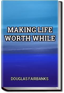 Making Life Worth While | Douglas Fairbanks