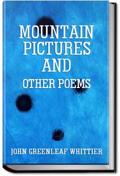 Mountain Pictures and Others, from Poems of Nature | John Greenleaf Whittier