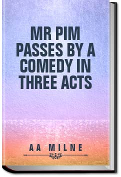 Mr. Pim Passes By | A. A. Milne