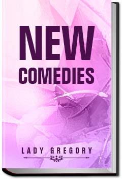 New Irish Comedies | Lady Gregory
