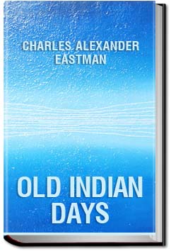 Old Indian Days | Charles Alexander Eastman