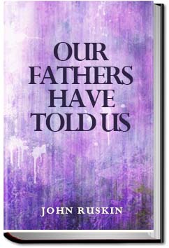 Our Fathers Have Told Us | John Ruskin