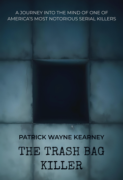 Patrick Wayne Kearney - The Trash Bag Killer | Serial Killers