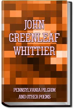 Narrative and Legendary Poems: Pennsylvania Pilgri | John Greenleaf Whittier