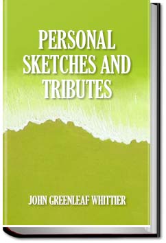 Personal Sketches and Tributes, Part 2, from Volum | John Greenleaf Whittier
