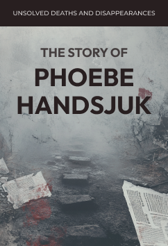 Phoebe Handsjuk | Unsolved Deaths