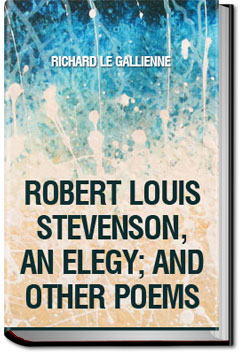 Robert Louis Stevenson, an Elegy; and Other Poems | Richard Le Gallienne