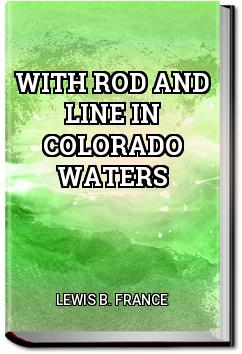 With Rod and Line in Colorado Waters | Lewis B. France