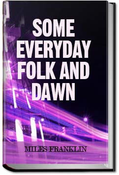 Some Everyday Folk and Dawn | Miles Franklin