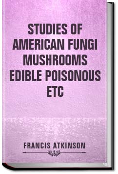 Studies of American Fungi. Mushrooms, Edible, Pois | George Francis Atkinson