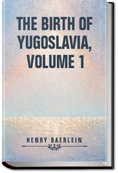 The Birth of Yugoslavia, Volume 1 | Baerlein