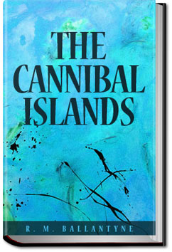 The Cannibal Islands | R. M. Ballantyne