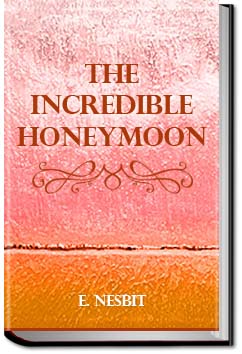 The Incredible Honeymoon | E. Nesbit